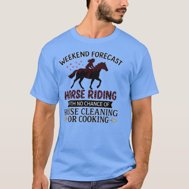 WEEKEND FORECAST HORSE RIDING WITH NO CHANCE OF HO T-Shirt (Front)