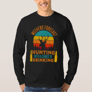 Weekend Forecast Hunting With A Chance Of Drinking T-Shirt
