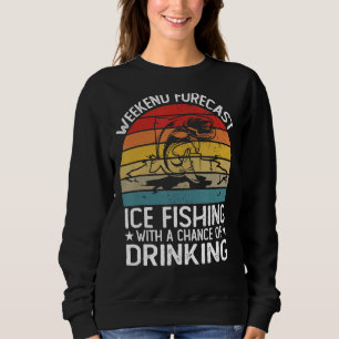 Weekend Forecast Ice Fishing With A Chance With Dr Sweatshirt