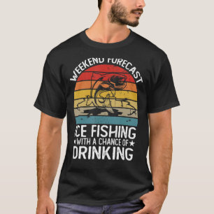 Weekend Forecast Ice Fishing With A Chance With Dr T-Shirt