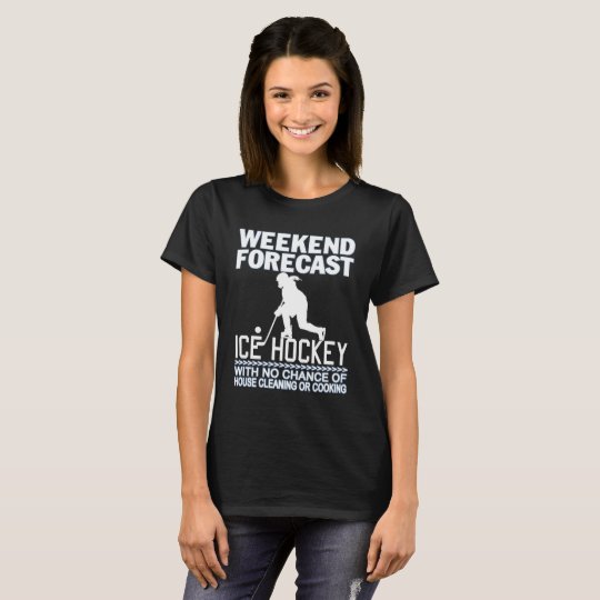 WEEKEND FORECAST ICE HOCKEY T-Shirt