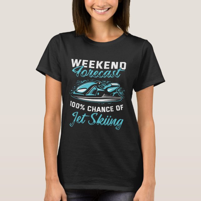 Weekend Forecast Jet Skiing Funny Jet Ski  T-Shirt (Front)