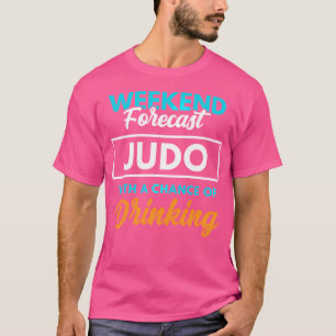 Weekend Forecast Judo Drinking Funny Judo T-Shirt