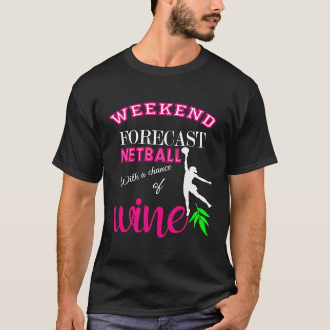 Weekend Forecast Netball And Wine Funny Gift T-Shirt (Front)