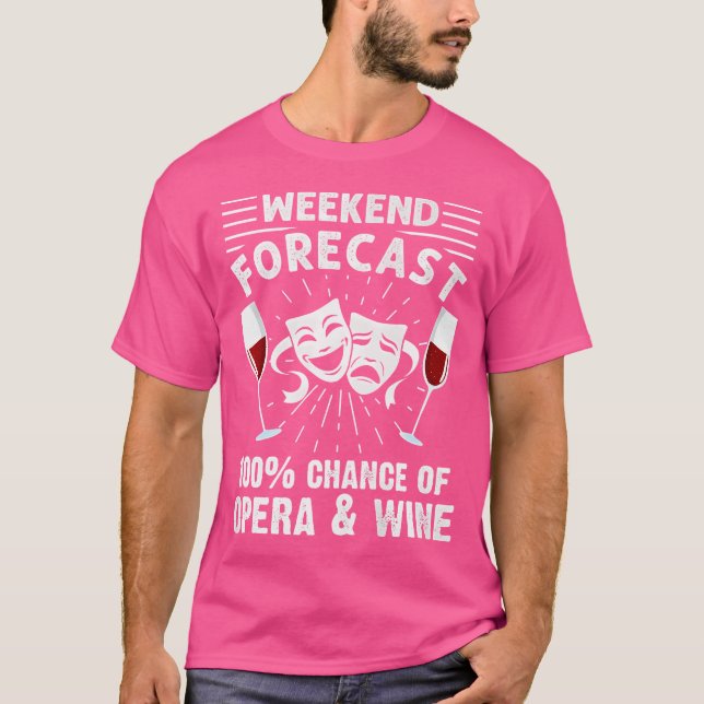 Weekend Forecast Opera Wine Lover Singer Musician  T-Shirt (Front)