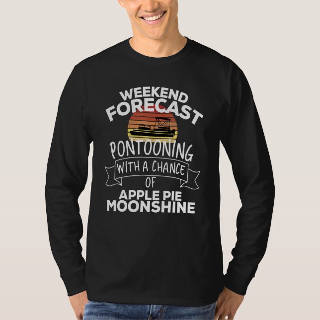 Weekend Forecast Pontooning W Chance Of Apple Pie  T-Shirt (Front)