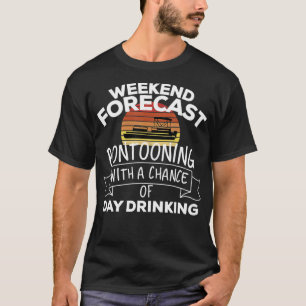 Weekend Forecast Pontooning With A Chance Of Day D T-Shirt
