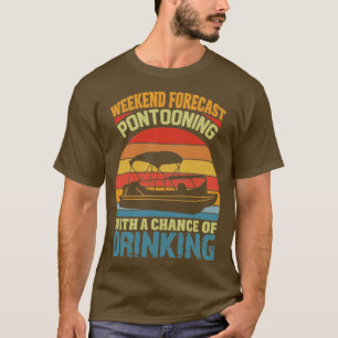 Weekend Forecast Pontooning With A Chance Of Drink T-Shirt