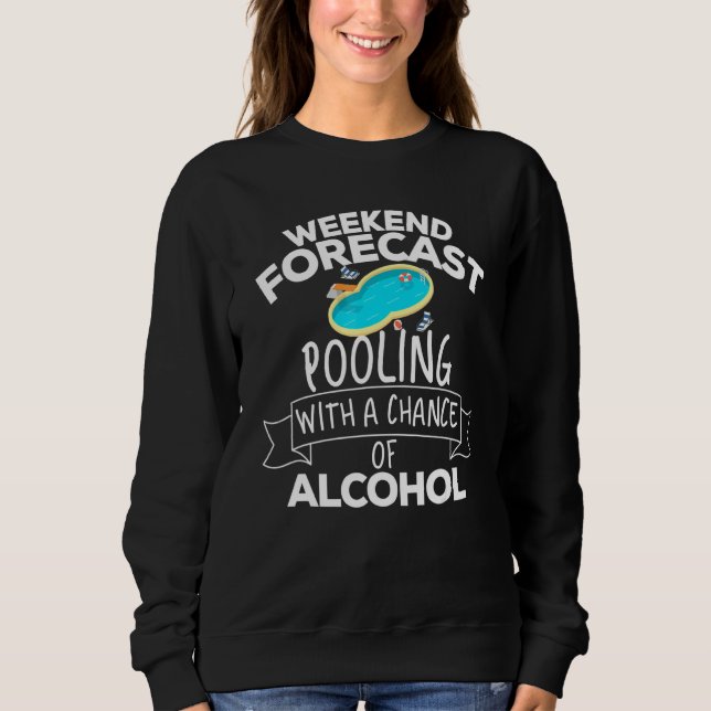 Weekend Forecast Pooling With A Chance Of Alcohol  Sweatshirt (Front)
