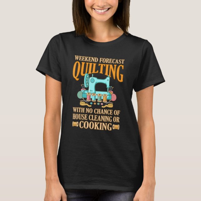 Weekend Forecast Quilting Quilter Sewer Sewing Gra T-Shirt (Front)