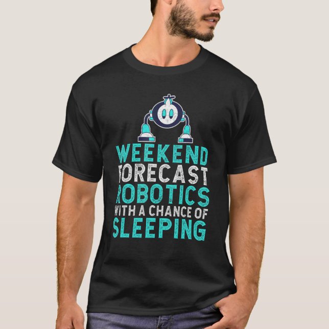 Weekend forecast Robotics with a Chance of Sleepin T-Shirt (Front)