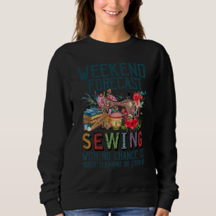 Weekend Forecast Sewing With No Chance Of House Cl Sweatshirt
