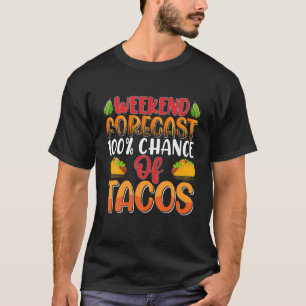 Weekend Forecast Tacos And Drinking, Funny Taco Lo T-Shirt