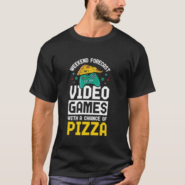 Weekend forecast video games and pizza T-Shirt (Front)