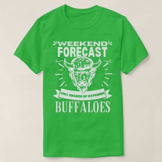 Weekend Forecast Watching Buffaloes Bisons Buffalo T-Shirt (Design Front)