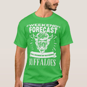 Weekend Forecast Watching Buffaloes Bisons Buffalo T-Shirt
