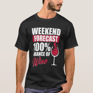 Weekend Forecast Wine Drinking Drinker Sayings Gra T-Shirt