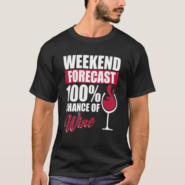 Weekend Forecast Wine Drinking Drinker Sayings Gra T-Shirt (Front)