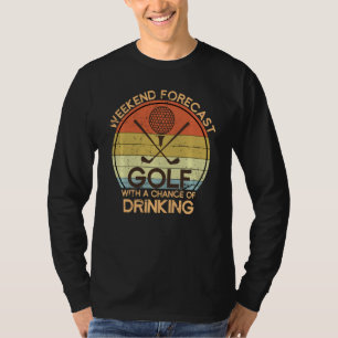 Weekend Forecast With A Chance Of Drinking Golf T-Shirt