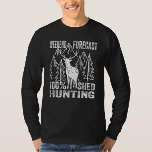 Weekend Forescast 100 Shed Hunting For Antler Hunt T-Shirt