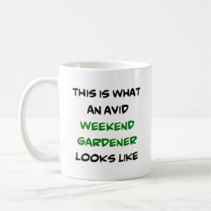 weekend gardener, avid coffee mug