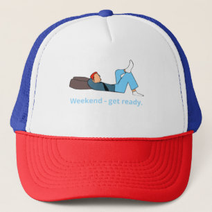 Weekend - get ready. trucker hat