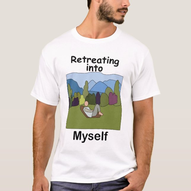 Weekend Getaway Retreating Into Myself  T-Shirt (Front)