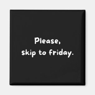 Weekend Humor Funny Workweek Skip To Friday Magnet