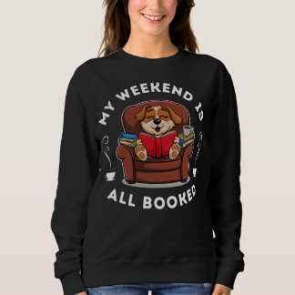 Weekend is All Booked! - for dog and book lovers Sweatshirt