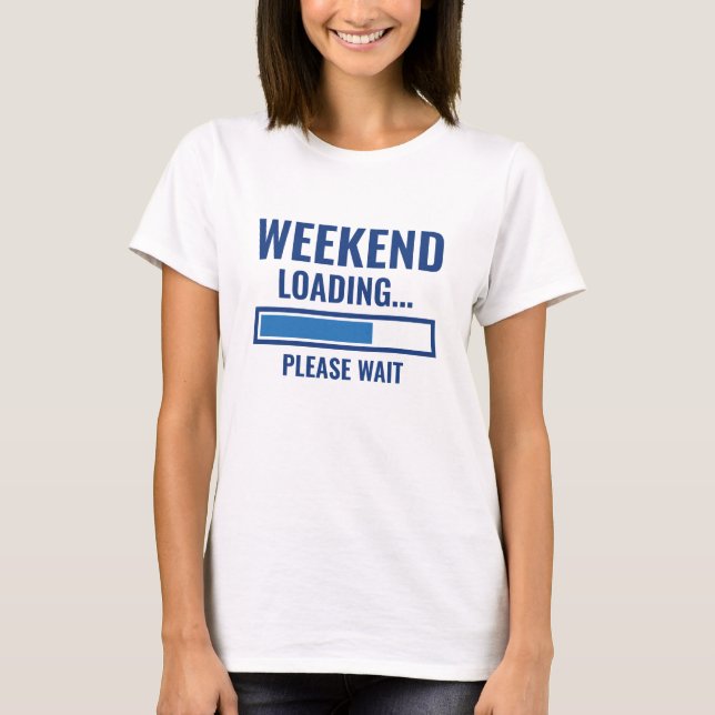 Weekend Loading T-Shirt (Front)