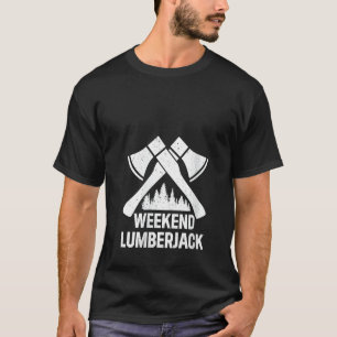Weekend Lumberjack - Chainsaw & Good Wood Lumberma T-Shirt