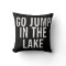 Weekend Pillow - Go Jump in the Lake