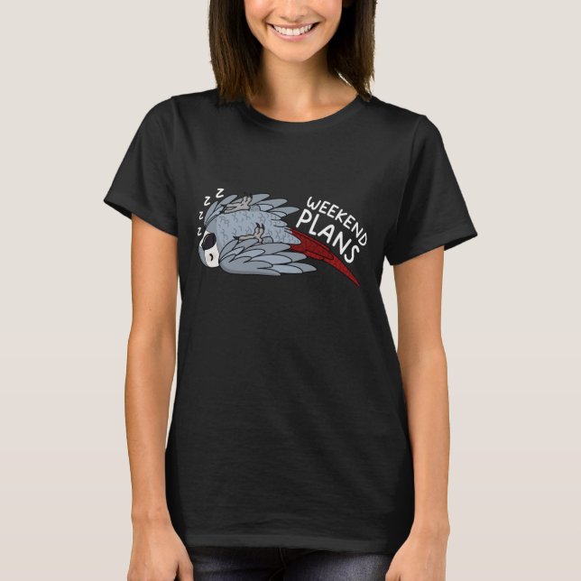 Weekend Plans Parrot I Sleeping African Grey T-Shirt (Front)