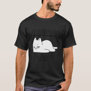Weekend Plans With My Cat Cute Lazy Chill Tired C T-Shirt