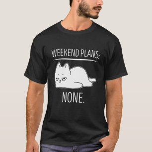 Weekend Plans With My Cat Cute Lazy Chill Tired T-Shirt