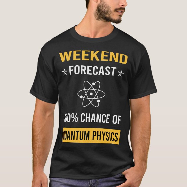 Weekend Quantum Physics T-Shirt (Front)
