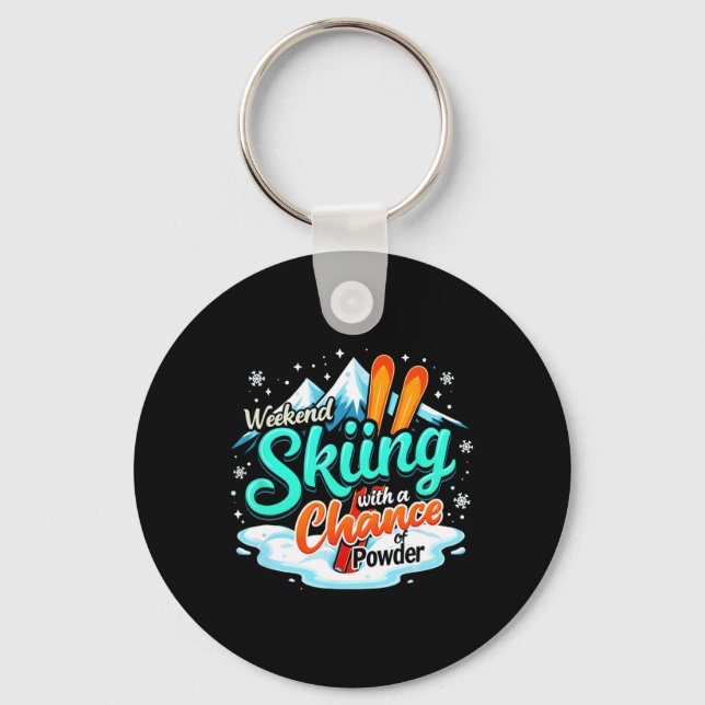 Weekend Skiing With A Chance Of Powder Fun  Key Ring (Front)