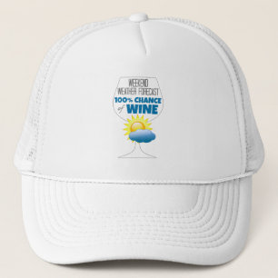 Weekend Weather Forecast Sunny 100% Chance of Wine Trucker Hat