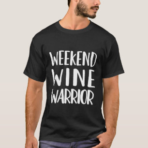 Weekend Wine Warrior Funny Drinking Quote T-Shirt