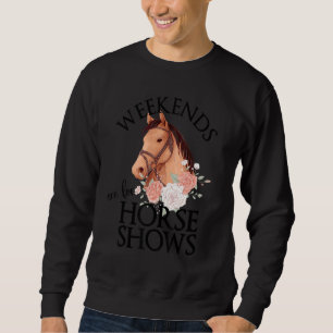Weekends are for Horse Shows Horse Show Horse 1 Sweatshirt