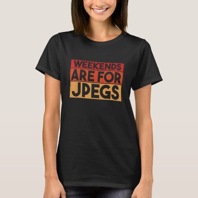 Weekends Are For Jpegs 2 T-Shirt (Front)