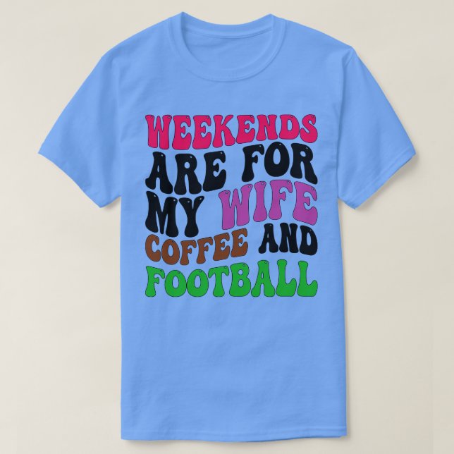 weekends are for my wife coffee and 1 T-Shirt (Design Front)