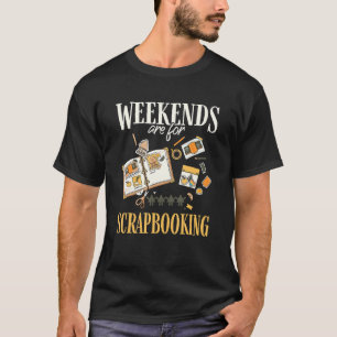 Weekends Are For Scrapbooking Funny Scrapbooker Ha T-Shirt
