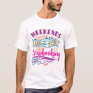 Weekends Are For Scrapbooking Scrapbook Lover T-Shirt