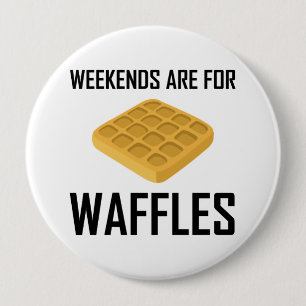 Weekends Are For Waffles 10 Cm Round Badge