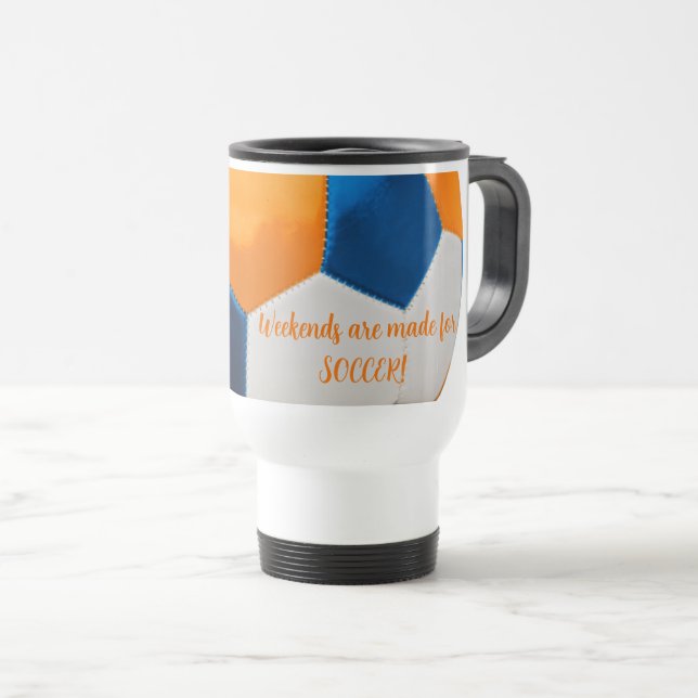 Weekends are Made for SOCCER! Travel Mug (Front Right)