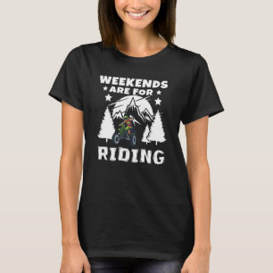 Weekends Are Riding 4 Wheeling Atv Side By Sides T-Shirt