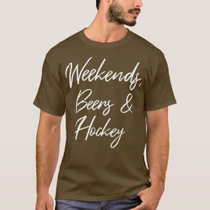 Weekends Beers And Hockey III T-Shirt