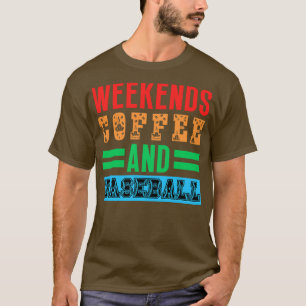 Weekends Coffee and Baseball 22 T-Shirt