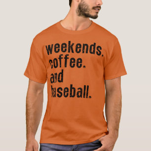 Weekends Coffee and Baseball 25 T-Shirt
